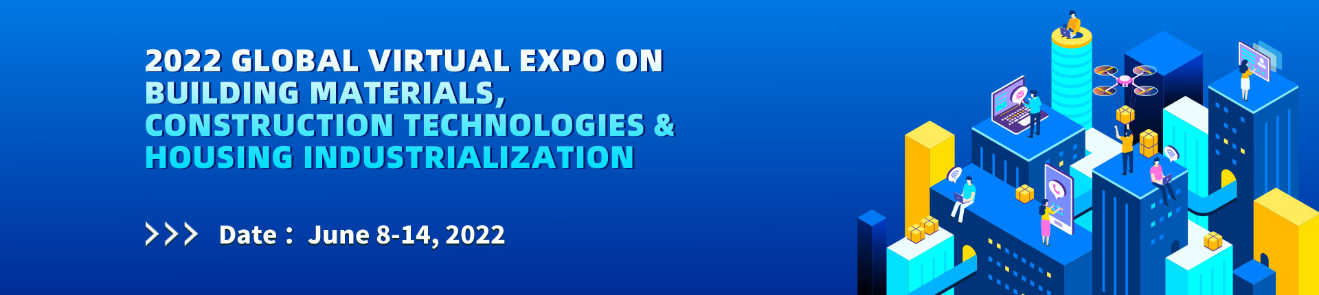 2022 Global Virtual Expo on Building Materials, Construction Technologies & Housing Industrialization